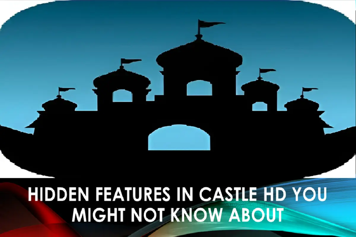 Hidden Features In Castle HD You Might Not Know About